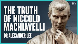 The Story Behind Machiavellis Philosophy  Dr Alexander Lee  Modern Wisdom Podcast 321 [upl. by Conner]