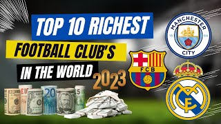 Top 10 Richest Football Clubs in the World in 2023 [upl. by Flita64]