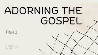 Titus 2  Adorning the Gospel [upl. by Mailliw]