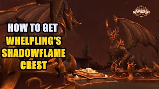 How to get Whelplings Shadowflame Crest WoW [upl. by Oirrad]