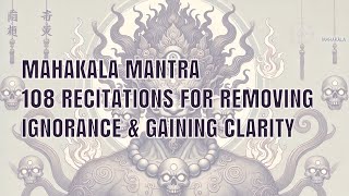 Mahakala Mantra in Sanskrit – 108 Recitations for Removing Ignorance amp Gaining Clarity [upl. by Norwood]