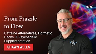 Caffeine Alternatives Hormetic Hacks amp Psychedelic Supplementation  Shawn Wells [upl. by Zusman]