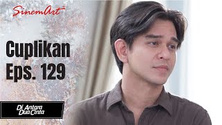 DI ANTARA DUA CINTA  Cuplikan Eps 129 [upl. by Llet]