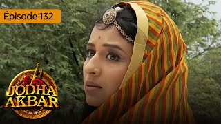 Jodha Akbar  Ep 132  La fougueuse princesse et le prince sans coeur  Série en français  HD [upl. by Nadoj]