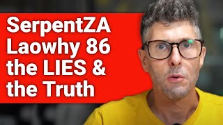 SerpentZA Laowhy 86 The LIES and the Truth [upl. by Kellsie]