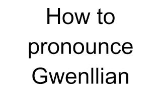 How to Pronounce Gwenllian English [upl. by Ttenneb]