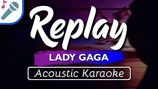 Lady Gaga  Replay  Karaoke Instrumental Acoustic [upl. by Aekerly111]