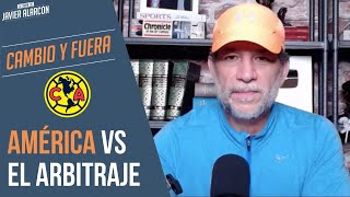 AMÉRICA vs el ARBITRAJE  Javier Alarcón  Cambio y Fuera [upl. by Murry]