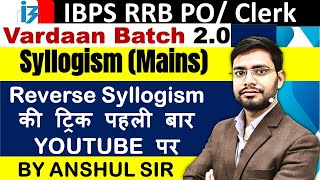 Reverse Syllogism Reasoning Tricks Vardaan20 By Anshul Sir  IBPS RRB 2023 Mains Classes [upl. by Inattirb]