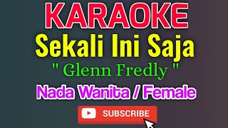 Sekali ini Saja Karaoke Nada Wanita  Female  Glenn Fredly [upl. by Atews174]