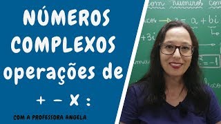 Adição subtração multiplicação e divisão de números complexos  Professora Angela [upl. by Ramin]