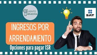 OPCIONES PARA PAGAR ISR EN ARRENDAMIENTO [upl. by Yaffit361]