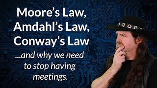 Moores Law Amdahls Law Conways Law  and why we need to stop having meetings [upl. by Saberio906]