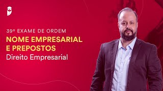 Nome Empresarial e Prepostos  Direito Empresarial  39° Exame da OAB [upl. by Kcor]