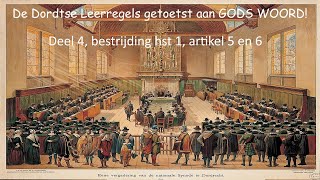 De Dordtse Leerregels getoetst aan GODS WOORD Deel 4 bestrijding hst 1 artikel 5 en 6 [upl. by Sorce]