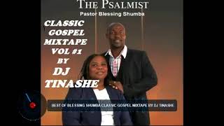 BEST OF BLESSING SHUMBA CLASSIC GOSPEL MIXTAPE BY DJ TINASHEKingdom Ambassador [upl. by Ecidnak442]