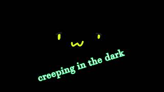 Creeping in the dark [upl. by Rome]