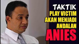 Taktik Play Victim Sepertinya Akan Menjadi Andalan Anies [upl. by Eclud]