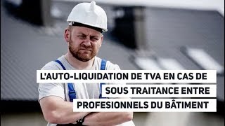 Lautoliquidation de TVA en cas de soustraitance entre professionnels du bâtiment [upl. by Nylloc]