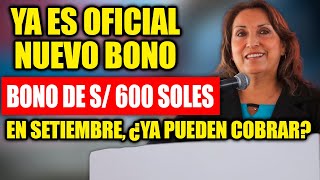 Bono de 600 soles en setiembre de 2023 Hay Nuevos Beneficiarios Mira Si Eres Uno De Ellos [upl. by Jasun]