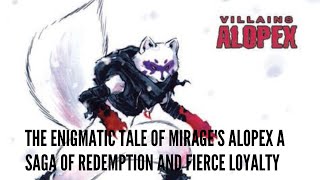 the Enigmatic Tale of Mirages Alopex A Saga of Redemption and Fierce Loyalty [upl. by Gleda]