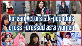 Korean male actors amp kpop Idols cross dressed as a women [upl. by Mcleod]