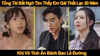 Tổng Tài Bất Ngờ Tìm Thấy Em Gái Thất Lạc 20 Năm Khi Vô Tình Ăn Bánh Bao Lề Đường [upl. by Obmar]