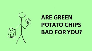 Are green potato chips bad for you [upl. by Alliehs]