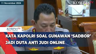 Kata Kapolri soal Gunawan ‘Sadbor’ Jadi Duta Anti Judi Online [upl. by Hawkie]