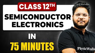 SEMICONDUCTOR ELECTRONICS in 75 Minutes  Physics Chapter  14  Full Chapter Revision Class 12th [upl. by Rennob]