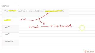 The element required for the activation of aconitase enzyme is [upl. by Yztim323]