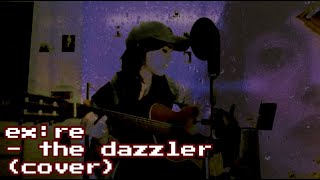 ExRe  The Dazzler cover [upl. by Eldwen550]