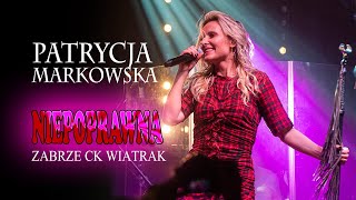 Patrycja Markowska  Niepoprawna 4K  CK Wiatrak Zabrze 20211112 [upl. by Yzmar]