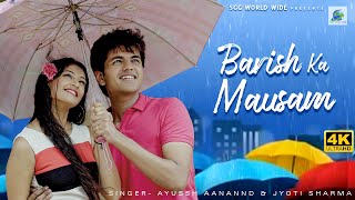 BARISH KA MAUSAM  4KVideo Official Song  Ayussh Aanannd amp Jyoti Sharma  Preesa Chauhan  Dharam [upl. by Letti]