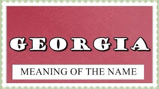 MEANING OF THE NAME GEORGIA FUN FACTS HOROSCOPE [upl. by Erdnuaed]