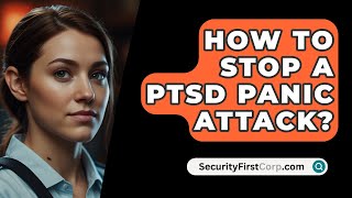 How To Stop A PTSD Panic Attack  SecurityFirstCorpcom [upl. by Lepley]