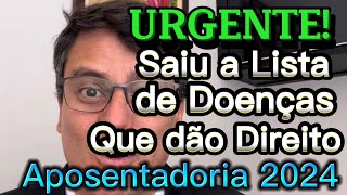 ATENÃ‡ÃƒO  SAIU A LISTA DE DOENÃ‡AS QUE PARA APOSENTADORIA POR INVALIDEZ EM 2024 [upl. by Ahcsap]