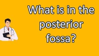 What is in the posterior fossa   Best Health FAQ Channel [upl. by Dedrick]