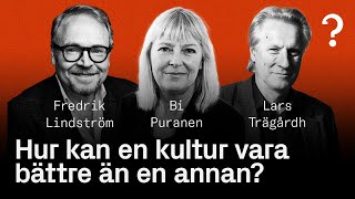 214 Hur kan en kultur vara bättre än en annan  Fredrik Lindström Bi Puranen Lars Trägårdh [upl. by Adiaz]