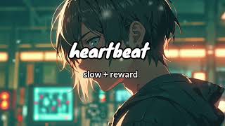 HeartBeat  slowed  revert  full song [upl. by Dulcie]