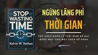 Ngừng Lãng Phí Thời Gian Thời gian có hạn hãy học Cách để sử dụng thời gian của bạn hiệu quả nhất [upl. by Anidnamra]