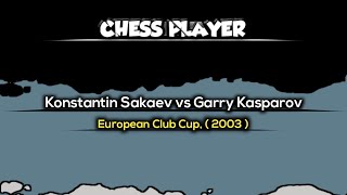 Konstantin Sakaev vs Garry Kasparov  European Club Cup  2003 [upl. by Lichtenfeld269]