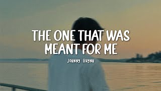 The One That Was Meant for Me – Johnny Huynh  Easy Lyrics [upl. by Ramona90]