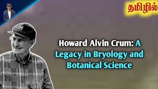 History of Howard Alvin Crum The Man Who Transformed Botany and Bryology  Tamil [upl. by Aeslehc]