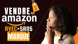 Comment Vendre sur Amazon FBA AVEC ou SANS Marque [upl. by Ecinereb508]