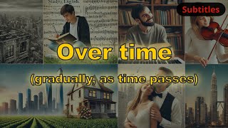 Over time meaning gradually as time passes with 5 examples [upl. by Ailemrac]