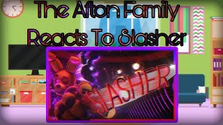 The Afton Family Reacts To Slasher  Gacha club  FNaF Song [upl. by Yregerg]