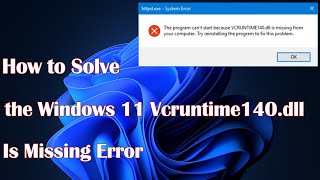 How to Solve the Windows 11 Vcruntime140dll Is Missing Error [upl. by Lytton]