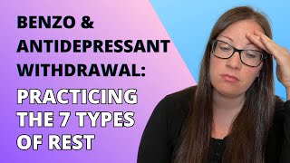 Benzo amp Antidepressant Withdrawal Practicing The Seven Types of Rest [upl. by Livesay]