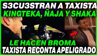 🤣FULL RISAS 🤣 KINGTEKA ÑAJA Y SHAKA LE HACEN BROMA A TAXISTA ENVIADO POR LOS DIBUJITOS [upl. by Gannon]